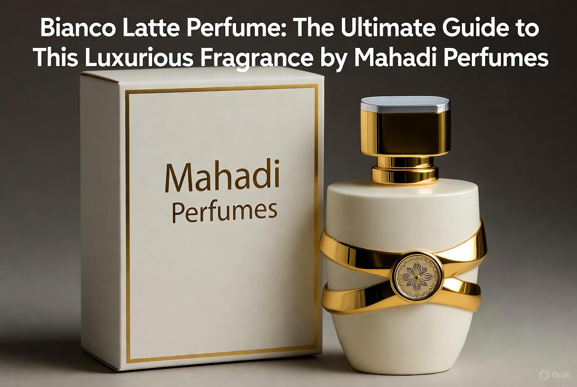Bianco Latte Perfume: The Ultimate Guide to This Luxurious Fragrance by Mahadi Perfumes