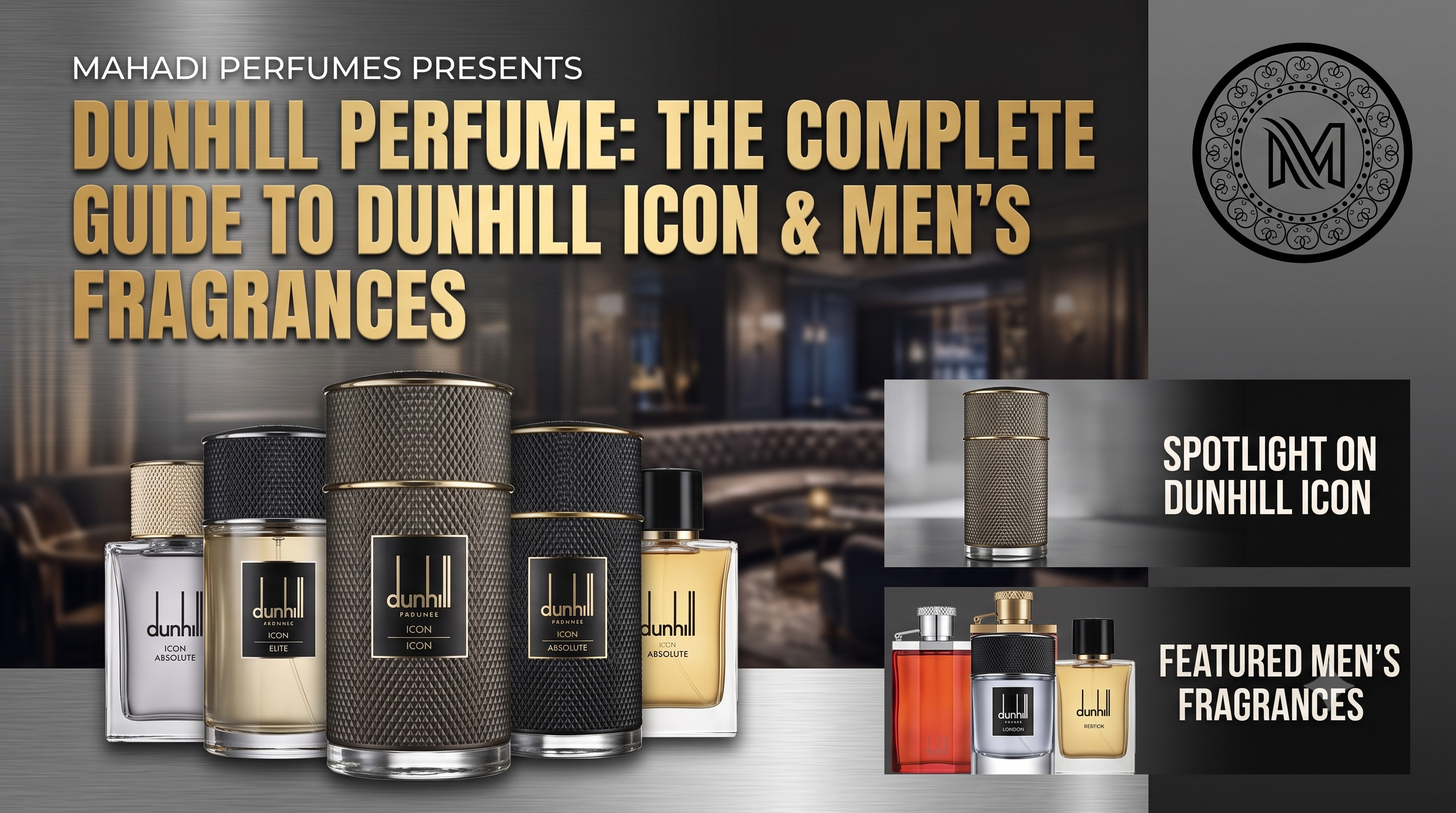Dunhill Perfume: The Complete Guide to Dunhill Icon & Men's Fragrances by Mahadi Perfumes