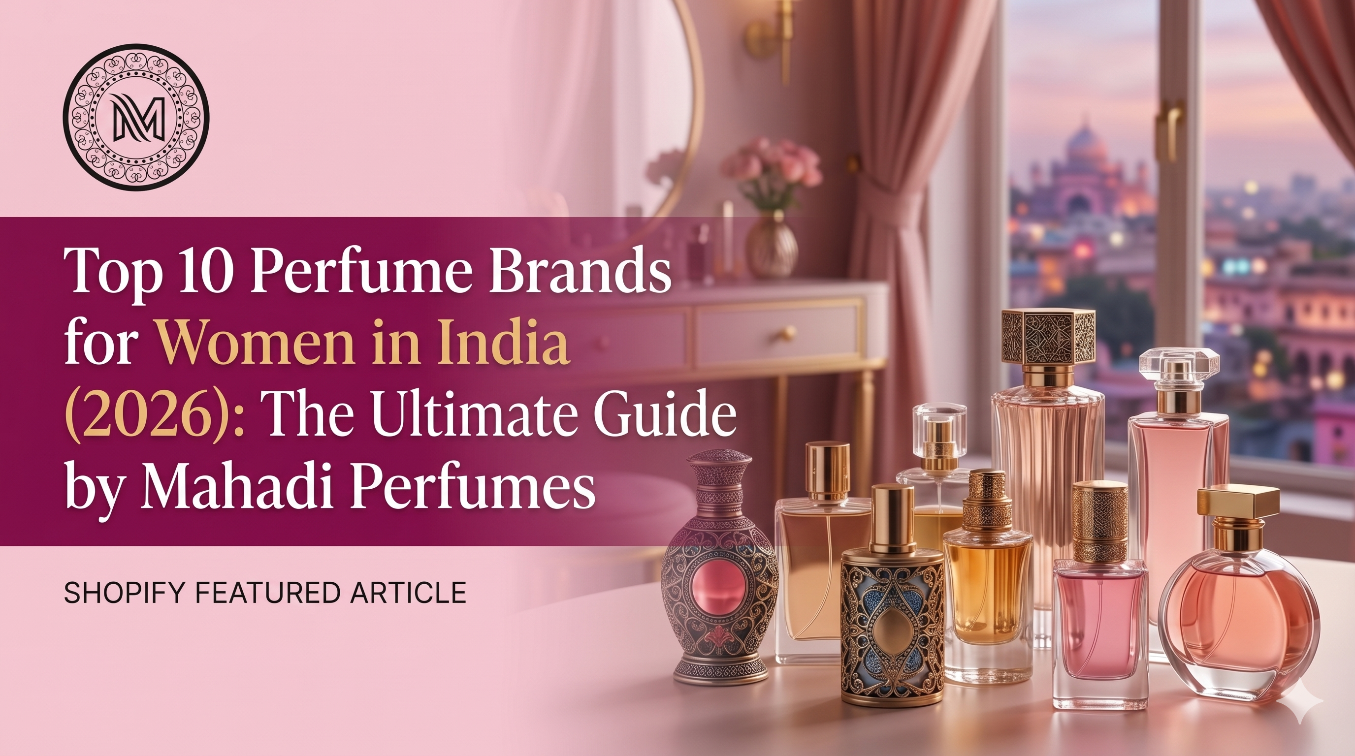 Top 10 Perfume Brands for Women in India (2026): The Ultimate Guide by Mahadi Perfumes